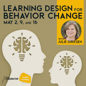 Learning Design for Behavior Change May 2, 9 and 16 with Julie Dirksen. Two heads with lightbulb brains. The L&D Accelerator and Usable Learning logos.
